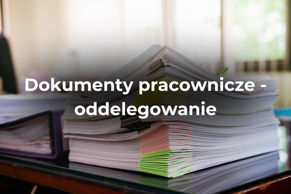 Dokumenty pracowników podczas oddelegowania
